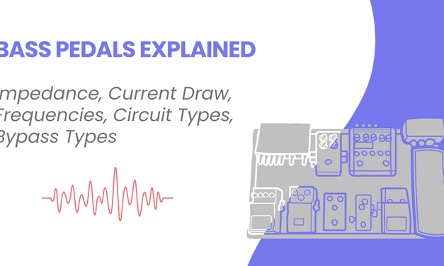 Bass Effects Pedals Explained – Impedance, Current Draw, Frequencies & Bypass Options